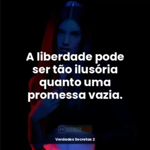 A liberdade pode ser tão ilusória quanto uma promessa vazia.
