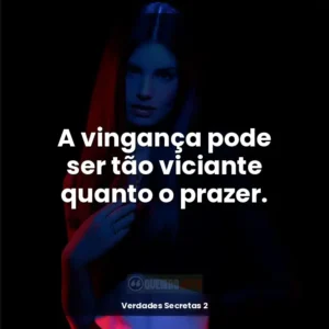 A vingança pode ser tão viciante quanto o prazer.