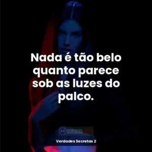 Nada é tão belo quanto parece sob as luzes do palco.