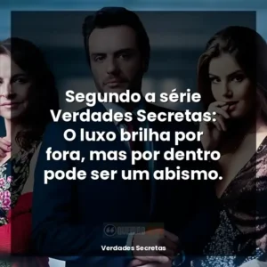Segundo a série Verdades Secretas: O luxo brilha por fora, mas por dentro pode ser um abismo.