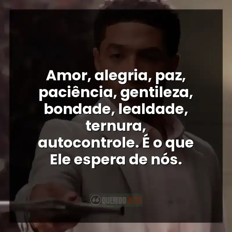 Frases do filme A Forja: O Poder da Transformação sobre os frutos do Espírito