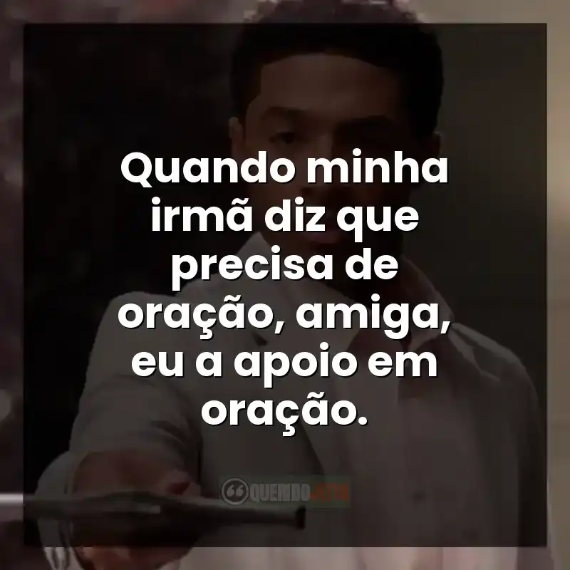 Frases do filme A Forja: O Poder da Transformação sobre apoio espiritual entre irmãos
