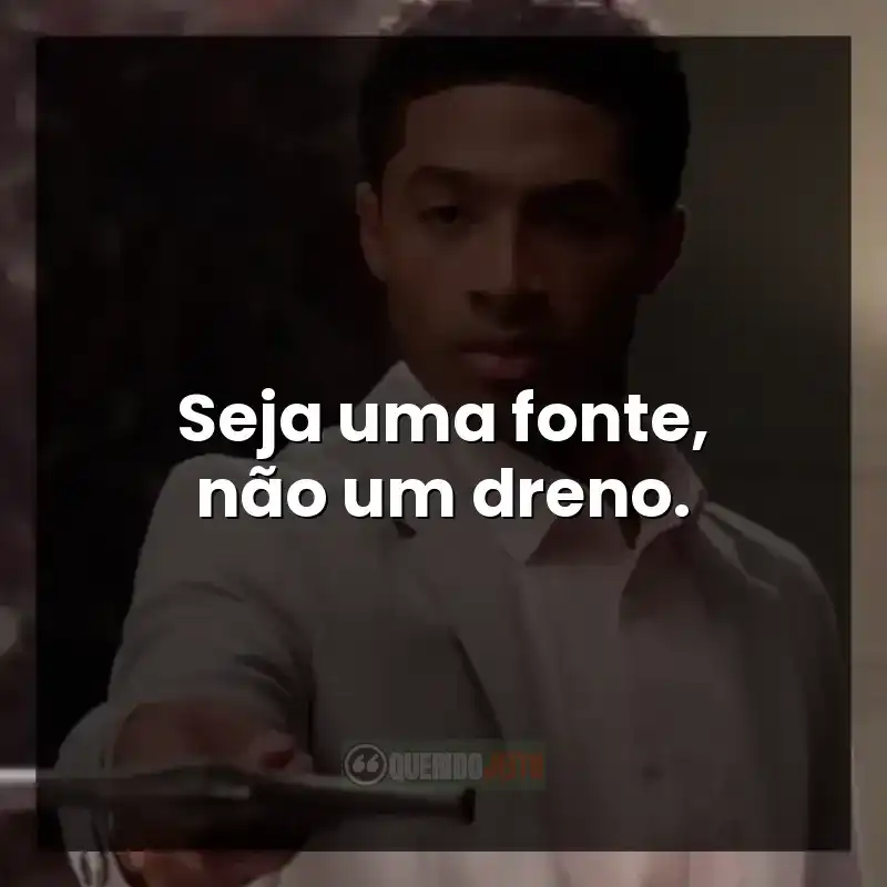 Seja uma fonte, não um dreno. Escolhas e atitudes importam.