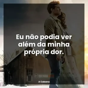 Eu não podia ver além da minha própria dor.