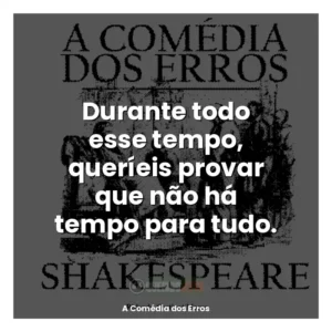 Durante todo esse tempo, queríeis provar que não há tempo para tudo.