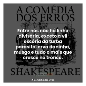 Entre nós não há linha divisória, exceto a vil escória da turba parasita: erva daninha, musgo e tudo o mais que cresce no tronco.