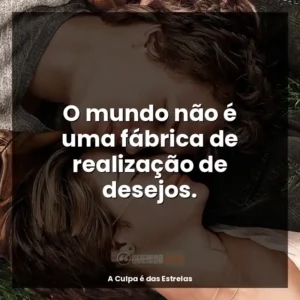 O mundo não é uma fábrica de realização de desejos.