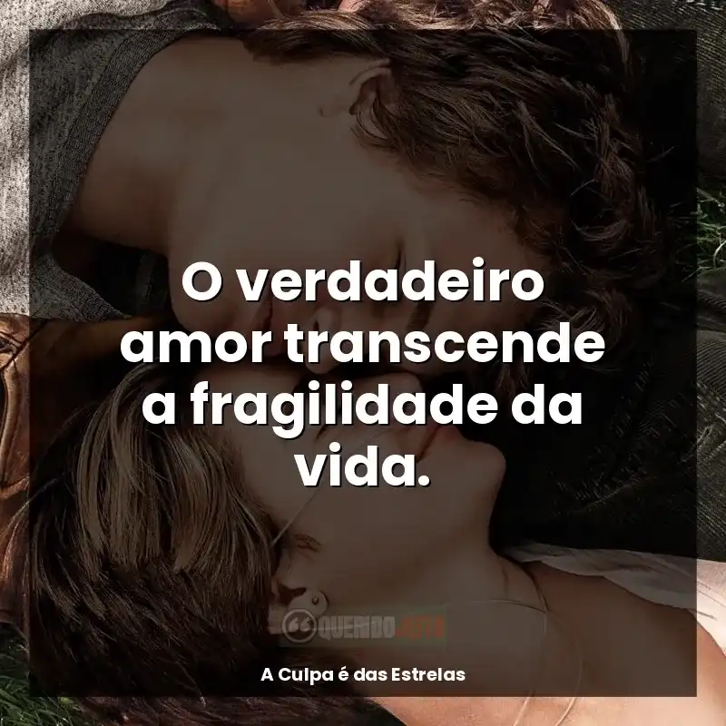 Frase final do filme A Culpa é das Estrelas: O verdadeiro amor transcende a fragilidade da vida.