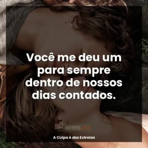 Você me deu um para sempre dentro de nossos dias contados.