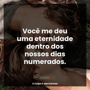 Você me deu uma eternidade dentro dos nossos dias numerados.