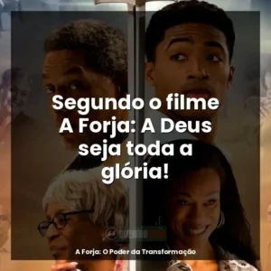 Segundo o filme A Forja: A Deus seja toda a glória!