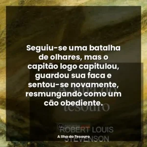 Seguiu-se uma batalha de olhares, mas o capitão logo capitulou, guardou sua faca e sentou-se novamente, resmungando como um cão obediente.