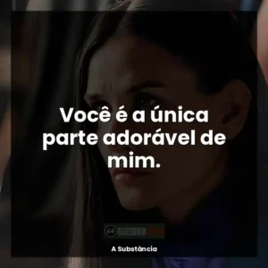 Você é a única parte adorável de mim.