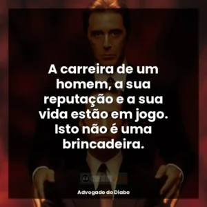 A carreira de um homem, a sua reputação e a sua vida estão em jogo. Isto não é uma brincadeira.