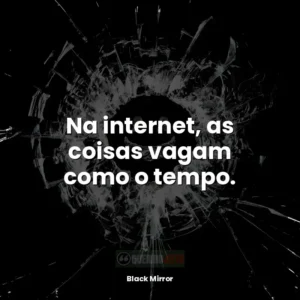 Na internet, as coisas vagam como o tempo.