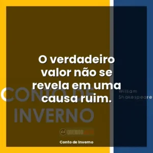 O verdadeiro valor não se revela em uma causa ruim.