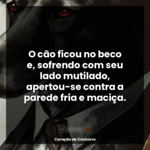 O cão ficou no beco e, sofrendo com seu lado mutilado, apertou-se contra a parede fria e maciça.