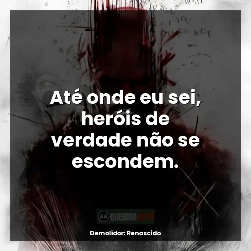 Frases da série Demolidor: Renascido: Até onde eu sei, heróis de verdade não se escondem.