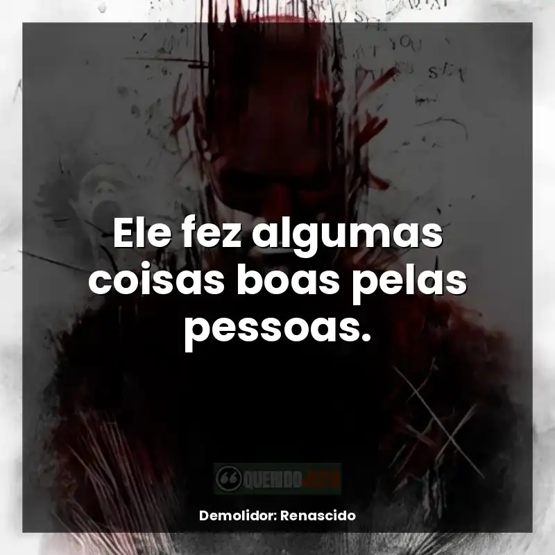Série Demolidor: Renascido frases: Ele fez algumas coisas boas pelas pessoas.