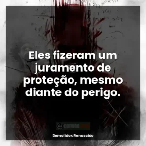 Eles fizeram um juramento de proteção, mesmo diante do perigo.