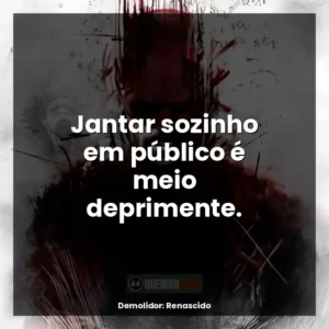 Jantar sozinho em público é meio deprimente.