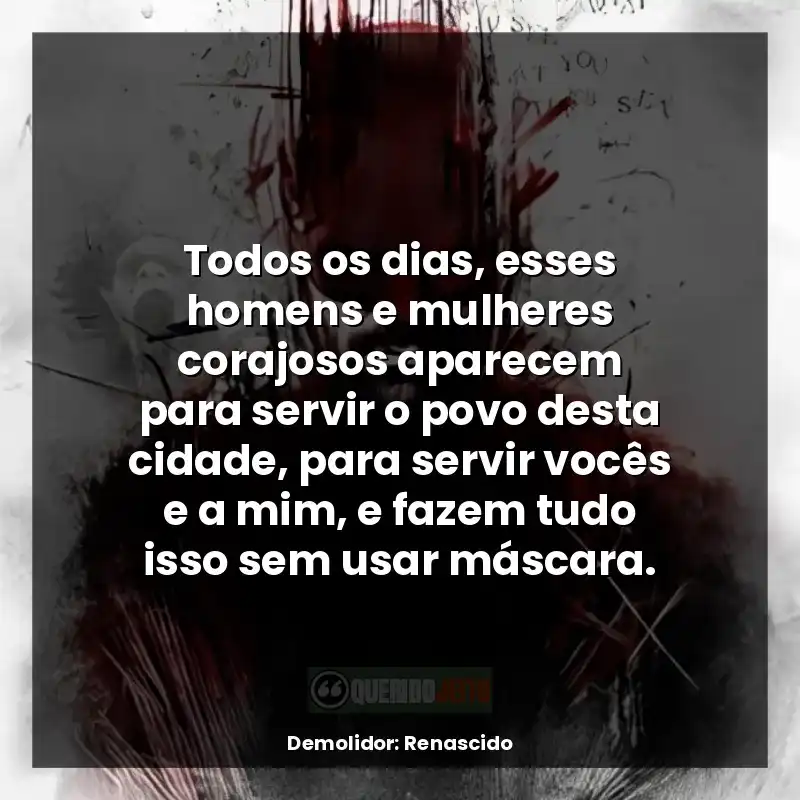 Frases Demolidor: Renascido série: Todos os dias, esses homens e mulheres corajosos aparecem para servir o povo desta cidade, para servir vocês e a mim, e fazem tudo isso sem usar máscara.