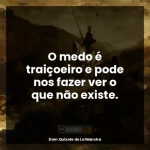 O medo é traiçoeiro e pode nos fazer ver o que não existe.