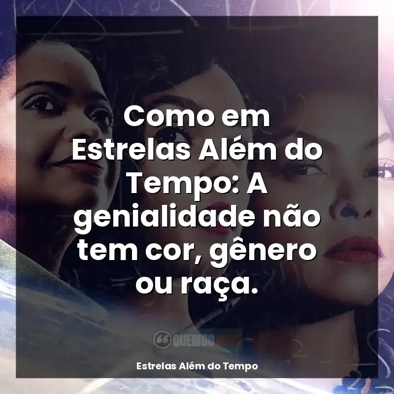 Frases do filme Estrelas Além do Tempo: Como em Estrelas Além do Tempo: A genialidade não tem cor, gênero ou raça.