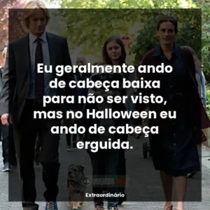 Eu geralmente ando de cabeça baixa para não ser visto, mas no Halloween eu ando de cabeça erguida.