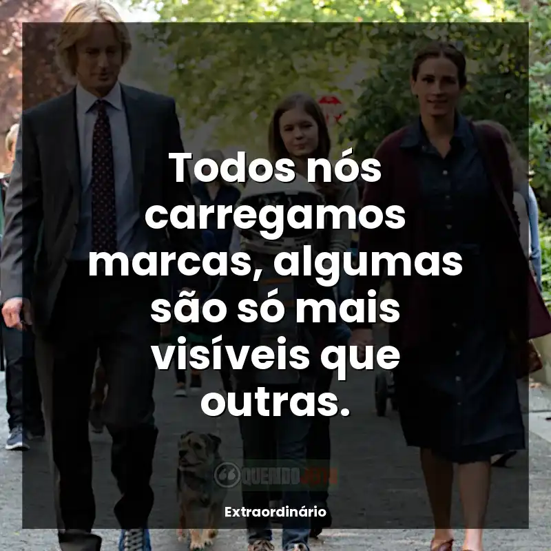 Frases Extraordinário filme: Todos nós carregamos marcas, algumas são só mais visíveis que outras.