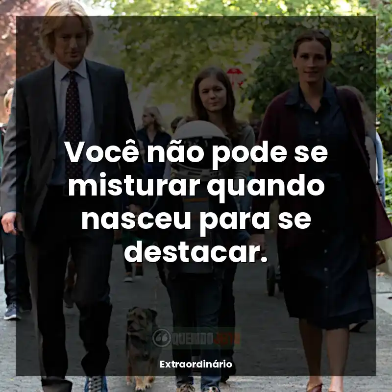 Frases de Extraordinário filme: Você não pode se misturar quando nasceu para se destacar.