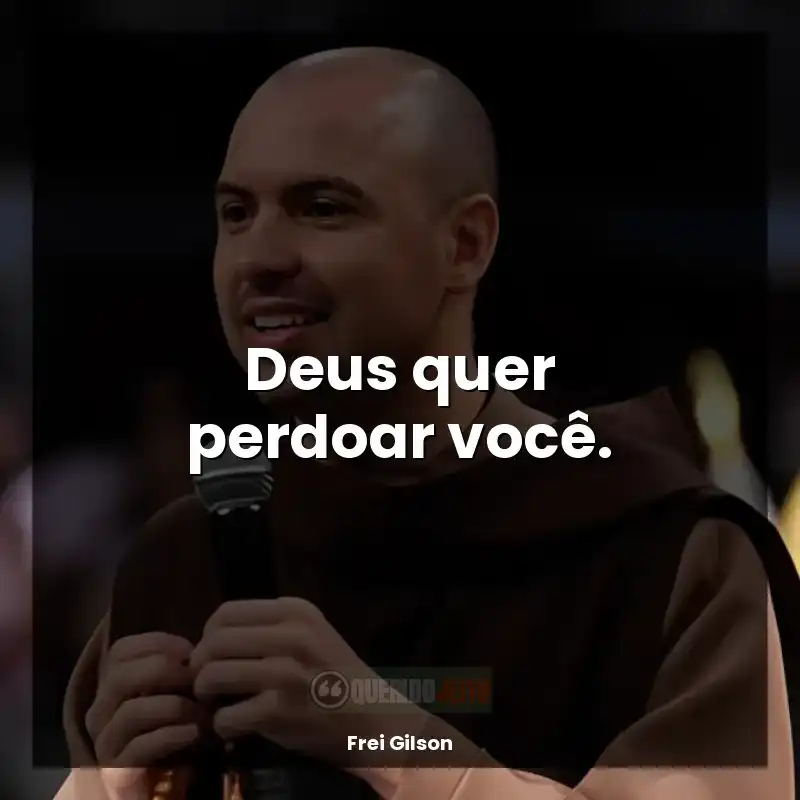Mensagens de Frei Gilson: Deus quer perdoar você.