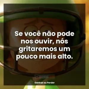 Se você não pode nos ouvir, nós gritaremos um pouco mais alto.