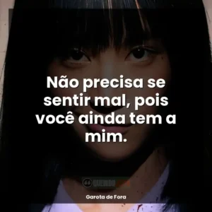 Não precisa se sentir mal, pois você ainda tem a mim.