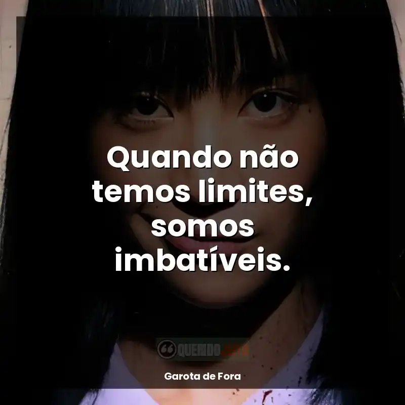 Frase Nanno Garota de Fora: Quando não temos limites, somos imbatíveis.