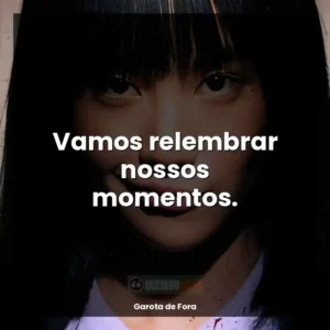 Vamos relembrar nossos momentos.
