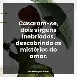 Casaram-se, dois virgens inebriados, descobrindo os mistérios do amor.
