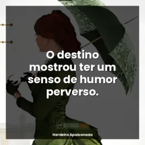 O destino mostrou ter um senso de humor perverso.
