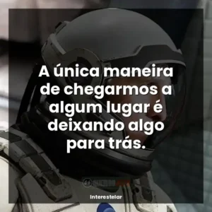A única maneira de chegarmos a algum lugar é deixando algo para trás.