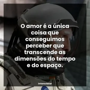 O amor é a única coisa que conseguimos perceber que transcende as dimensões do tempo e do espaço.