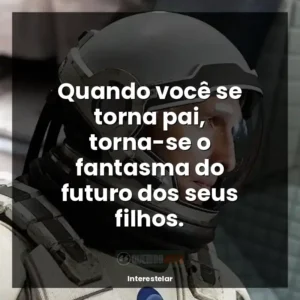 Quando você se torna pai, torna-se o fantasma do futuro dos seus filhos.