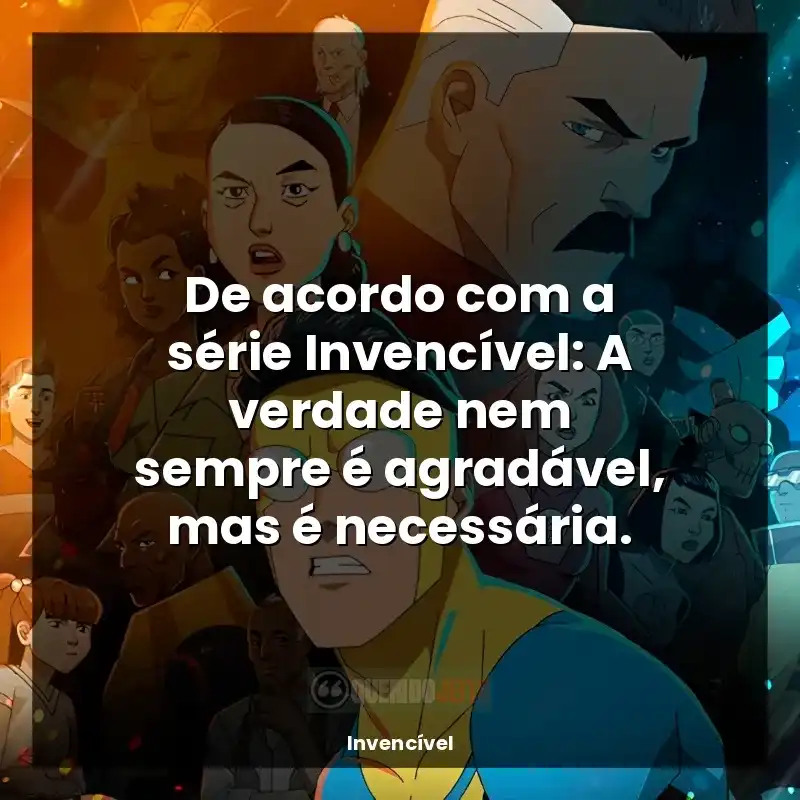 Invencível frases da série: De acordo com a série Invencível: A verdade nem sempre é agradável, mas é necessária.
