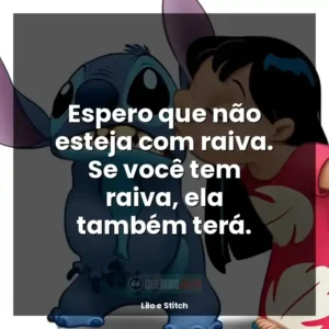 Espero que não esteja com raiva. Se você tem raiva, ela também terá.