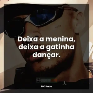 Deixa a menina, deixa a gatinha dançar.