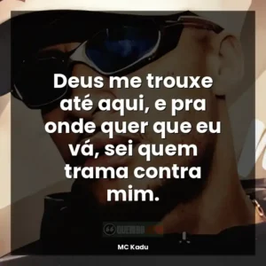 Deus me trouxe até aqui, e pra onde quer que eu vá, sei quem trama contra mim.
