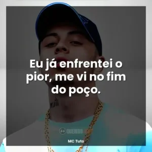 Eu já enfrentei o pior, me vi no fim do poço.