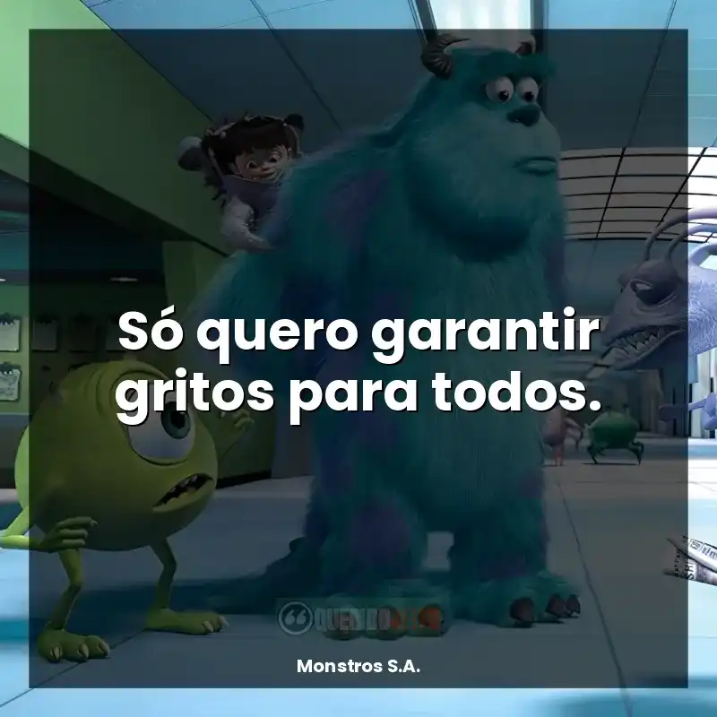 Frases Monstros S.A. filme: Só quero garantir gritos para todos.