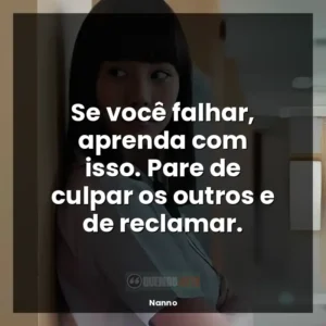 Se você falhar, aprenda com isso. Pare de culpar os outros e de reclamar.
