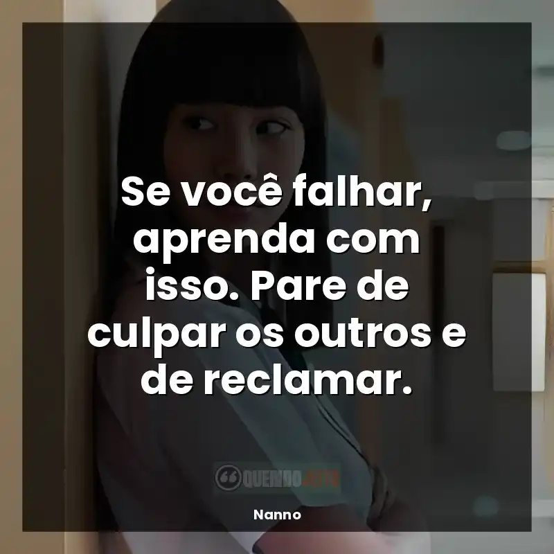 Frase de Nanno Garota de Fora: Se você falhar, aprenda com isso. Pare de culpar os outros e de reclamar.