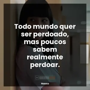 Todo mundo quer ser perdoado, mas poucos sabem realmente perdoar.